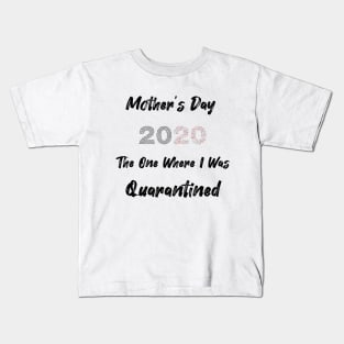 Mother's day 2020 the one where I Was Quarantined Kids T-Shirt